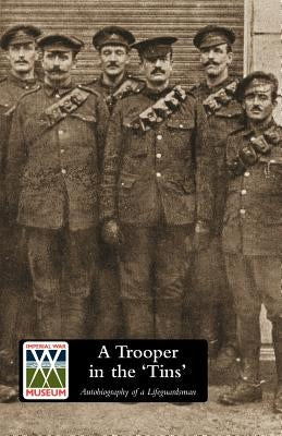 A TROOPER IN THE 'TINS' Autobiography of a Lifeguardsman by Lloyd, R. A.