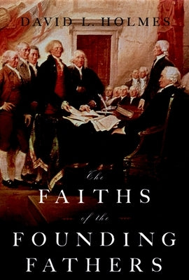 The Faiths of the Founding Fathers by Holmes, David L.