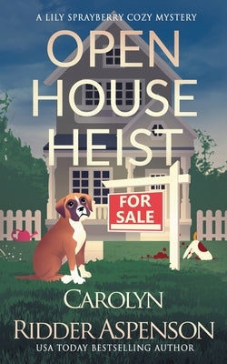 Open House Heist: A Lily Sprayberry Realtor Cozy Mystery by Ridder Aspenson, Carolyn