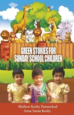 Green stories for Sunday School Children by Punnackad, Mathew Koshy