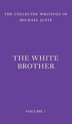 The White Brother: An Occult Autobiography by Juste, Michael