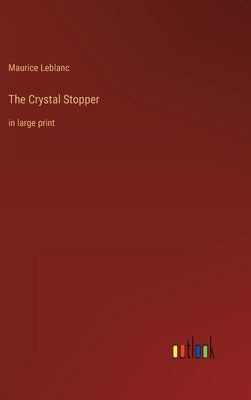 The Crystal Stopper: in large print by LeBlanc, Maurice