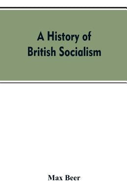A history of British socialism by Beer, Max