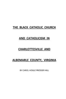 The Black Catholic Church and Catholicism in Charlottesville and Albemarle County, Virginia by Hill, Carol Hogle