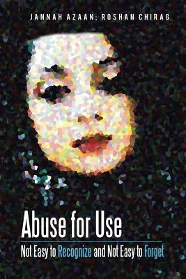 Abuse for Use: Not Easy to Recognize and Not Easy to Forget by Azaan, Jannah