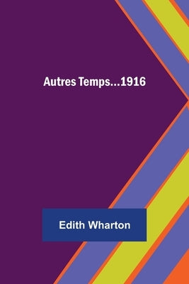 Autres Temps...1916 by Wharton, Edith