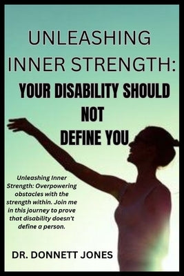 Unleashing Inner Strength: "Your Disability Should Not Define You" by Jones, Donnett