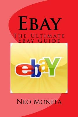 Ebay: The Ultimate Ebay Guide by Monefa, Neo