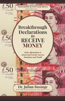 Breakthrough Declarations to Receive Money: Daily Affirmations to Attract and Provoke Success, Abundance and Wealth by Rivers, Clyde