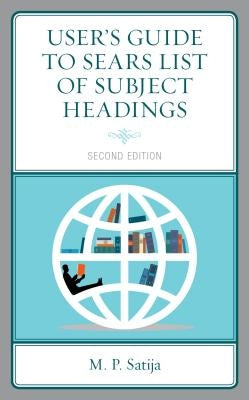 User's Guide to Sears List of Subject Headings by Satija, M. P.