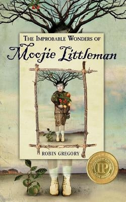 The Improbable Wonders of Moojie Littleman by Gregory, Robin