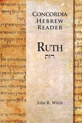 Concordia Hebrew Reader: Ruth by Wilch, John R.