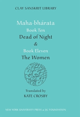 Mahabharata Books Ten and Eleven: "Dead of Night" and "The Women" by Crosby, Kate