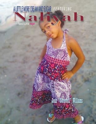 A Little More Cream and Sugar: Featuring: Naliyah Nana's Little Angel by Williams, Jean Notewell