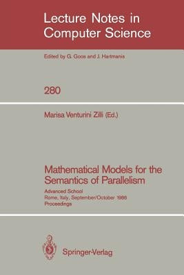 Mathematical Models for the Semantics of Parallelism: Advanced School. Rome, Italy, September 24 - October 1, 1986. Proceedings by Venturini Zilli, Marisa