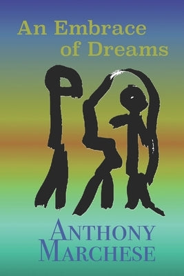 An Embrace of Dreams: Poems and Ink Paintings from Varied Times by Marchese, Anthony
