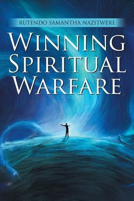 Winning Spiritual Warfare by Nazitwere, Rutendo Samantha