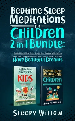 Bedtime Sleep Meditations For Children 2 In 1 Bundle: Guided Night Time Short Stories With Positive Affirmations To Help Kids & Toddlers Fall Into Dee by Willow, Sleepy