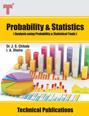 Probability and Statistics: Analysis using Probability and Statistical Tools by Dhotre, I. A.