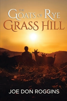 The Goats of Rye Grass Hill by Roggins, Joe Don