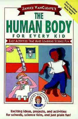 Janice Vancleave's the Human Body for Every Kid: Easy Activities That Make Learning Science Fun by VanCleave, Janice