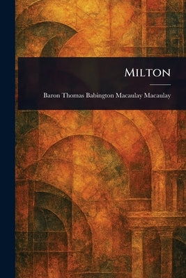 Milton by Macaulay, Thomas Babington Macaulay