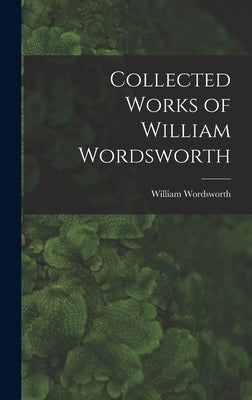 Collected Works of William Wordsworth by Wordsworth, William