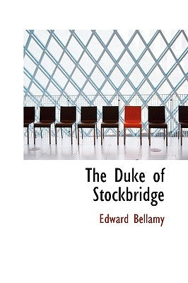 The Duke of Stockbridge by Bellamy, Edward