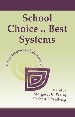 School Choice Or Best Systems: What Improves Education? by Wang, Margaret C.