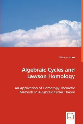 Algebraic Cycles and Lawson Homology by Hu, Wenchuan