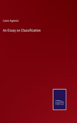 An Essay on Classification by Agassiz, Louis