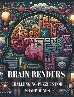 Brain Benders: Challenging Puzzles for Sharp Minds book: "Unlock Your Cognitive Potential: Ingenious Conundrums to Test Your Wit and by Makowska, Barbara