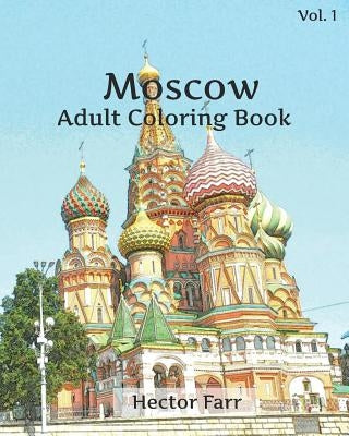 Moscow Coloring Book: Adult Coloring Book, Volume 1: Russia Sketches Coloring Book by Farr, Hector