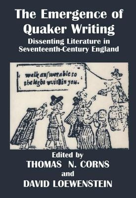 The Emergence of Quaker Writing: Dissenting Literature in Seventeenth-Century England by Corns, T.