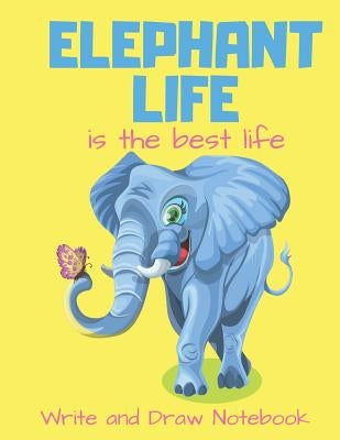 Elephant Life Is the Best Life Write and Draw Notebook: Elephant Butterfly Themed Storybook Writing Activity Book for Kids a Place for Boys and Girls by Press, Eboggles