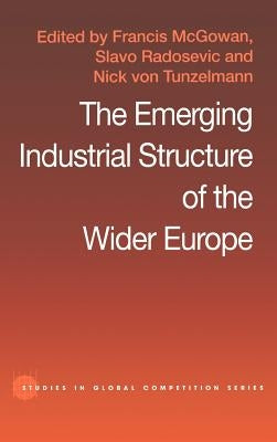 The Emerging Industrial Structure of the Wider Europe by McGowan, F.