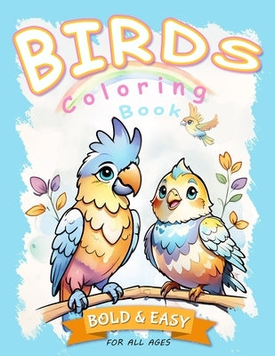 Birds Coloring Book: Bold & Easy For All Ages: 100 One Side-Pages of Stress-Relieving Coloring for Kids, Adults and Seniors by A. Spring, Soori