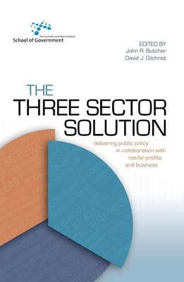 The Three Sector Solution: Delivering public policy in collaboration with not-for-profits and business by Butcher, John
