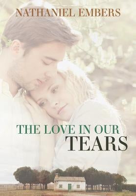 The Love In Our Tears by Embers, Nathaniel