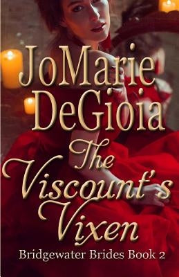 The Viscount's Vixen: Bridgewater Brides Book 2 by Degioia, Jomarie