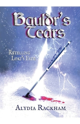 Bauldr's Tears: Retelling Loki's Fate by Rackham, Alydia