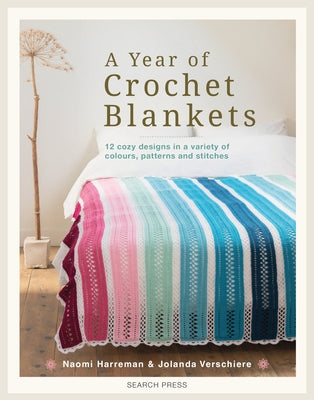 A Year of Crochet Blankets: 12 Cozy Designs in a Variety of Colours, Patterns and Stitches by Harreman, Naomi