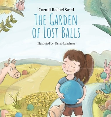 The Garden of Lost Balls: A Children's Picture Book That Helps Kids Cope With Losing a Beloved Item, Pet, or a Person-in a Sensitive, Gentle, an by Rachel Swed, Carmit