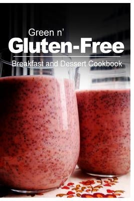 Green n' Gluten-Free - Breakfast and Dessert Cookbook: Gluten-Free cookbook series for the real Gluten-Free diet eaters by Green N' Gluten Free 2. Books