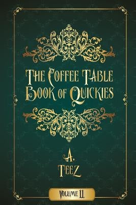 The Coffee Table Book of Quickies Volume II by Teez, A.