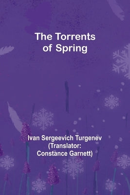 The Torrents of Spring by Sergeevich Turgenev, Ivan