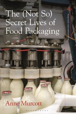 The (Not So) Secret Lives of Food Packaging by Murcott, Anne