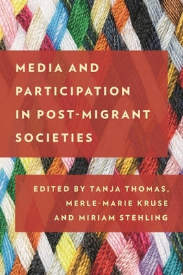 Media and Participation in Post-Migrant Societies by Thomas, Tanja