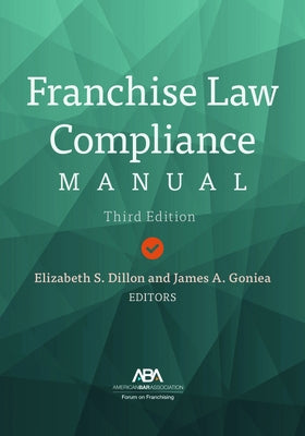 Franchise Law Compliance Manual, Third Edition by Dillon, Elizabeth S.