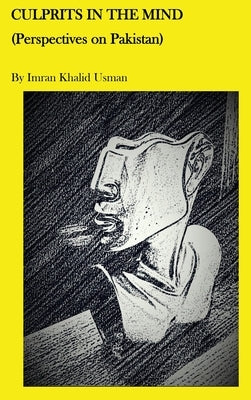 Culprits In The Mind: Perspectives on Pakistan by Usman, Imran Khalid